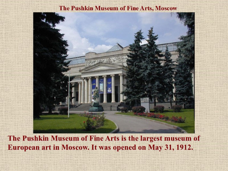 The Pushkin Museum of Fine Arts, Moscow The Pushkin Museum of Fine Arts is